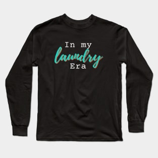 In my LAUNDRY era humorous novelty gift Long Sleeve T-Shirt